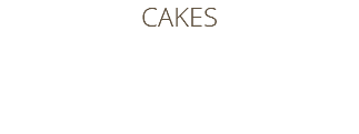 CAKES