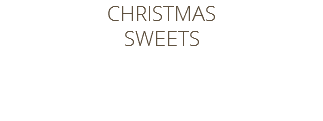CHRISTMAS SWEETS