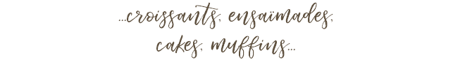 ...croissants, ensaïmades, cakes, muffins...